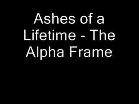Ashes of a Lifetime - The Alpha Frame