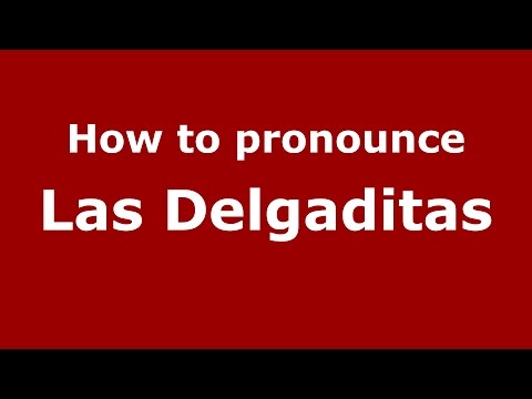 How to pronounce Las Delgaditas (Colombia/Colombian Spanish) - PronounceNames.com