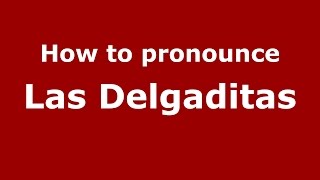 How to pronounce Las Delgaditas