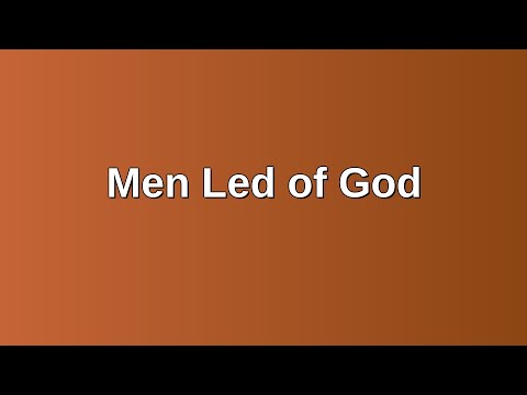 20210801 PM: Men Led of God