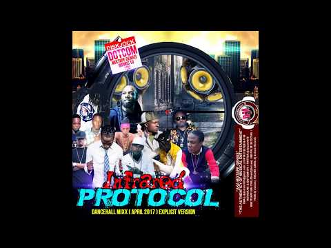 DJ DOTCOM INFRARED PROTOCOL DANCEHALL MIX APRIL   2017   EXPLICIT VERSION