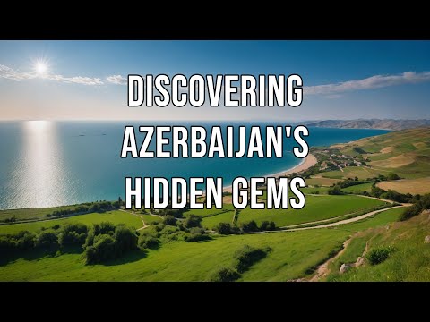 Discovering Azerbaijan's Hidden Gems.