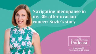 Navigating menopause in my 30s after ovarian cancer: Suzie’s story | Dr Louise Newson Podcast