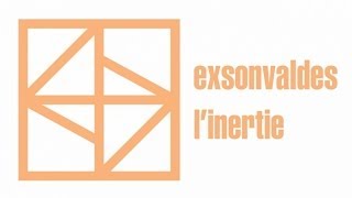 Exsonvaldes - L'Inertie