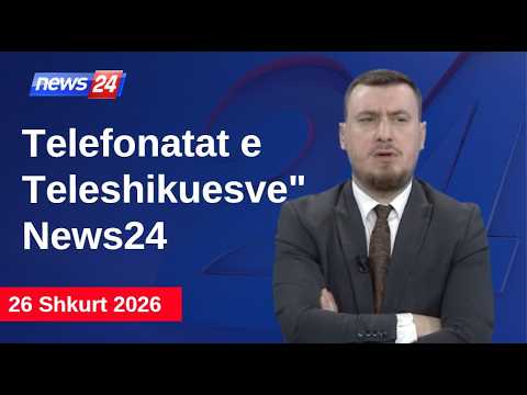 26 shkurt 2026📞Telefonatat e Teleshikuesve" News24 -"Koha për t'u zgjuar"në studio Klevin Muka