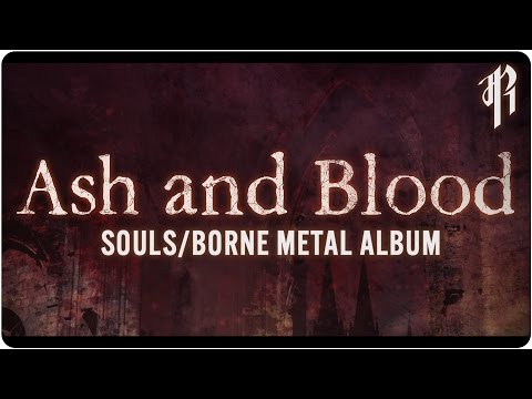 Ash and Blood - DARK SOULS / BLOODBORNE ALBUM || OFFICIAL STREAM