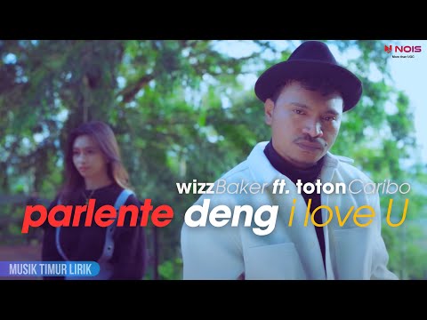 Wizz Baker - Parlente Deng I Love U ft. Toton Caribo || Lirik Lagu