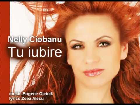 Nelly Ciobanu  - Tu Iubire !!!