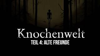 Knochenwelt Teil 4: Alte Freunde | unheimliche Horrorgeschichte | Creepypasta