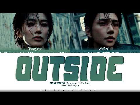 JEONGHAN x JOSHUA (SEVENTEEN) 'Outside' Lyrics (세븐틴 Outside 가사) [Color Coded Han_Rom_Eng]