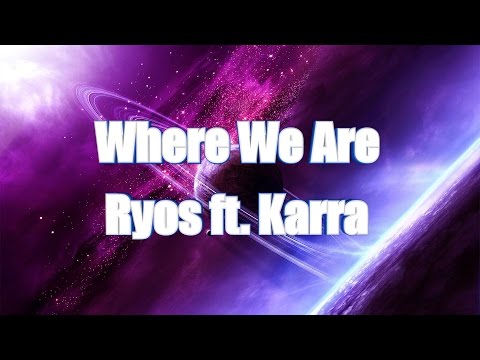 LYRICS | Where we are - Ryos ft. Karra