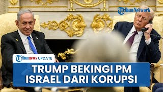 Lagi! Trump Bekingi Netanyahu, Kirimi Surat Presidan Israel Minta Segera Diampuni dari Kasus Korupsi