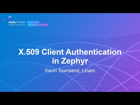 X.509 Client Authentication in Zephyr - Kevin Townsend, Linaro