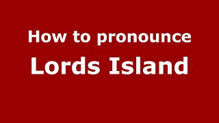How to pronounce Lords Island