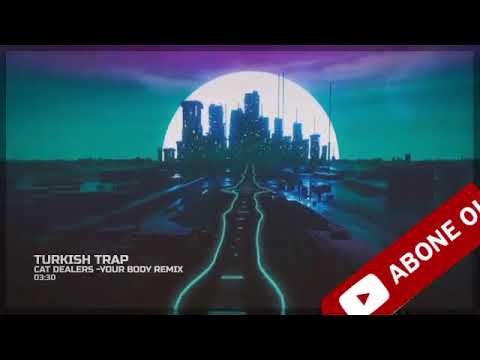 Cat Dealers  Your Body Remix Turkish Trap