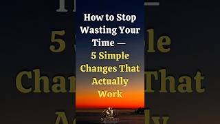 Stop Wasting Your Time: 5 Simple Changes That Actually Work #StopWastingTime#TimeManagement