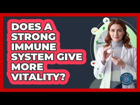 Does A Strong Immune System Give More Vitality?