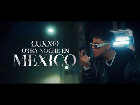 LUXXO - Otra Noche en México (Official Video)