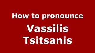 How to pronounce Vassilis Tsitsanis