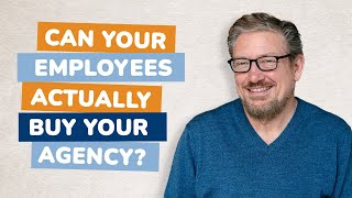 Can your employees actually buy your agency?