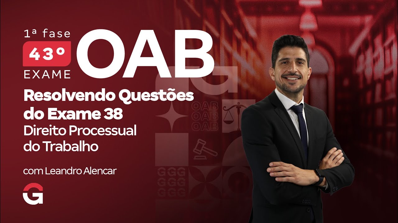 1ª fase do 43º Exame OAB: Resolvendo Questões de Direito Processual do Trabalho do Exame 38