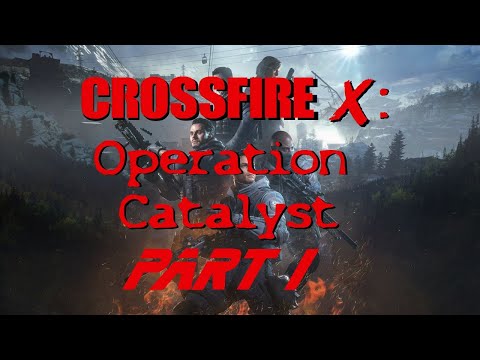 CrossfireX: Operation Catalyst Part 1