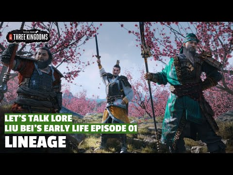 Lineage | Liu Bei's Early Life Let's Talk Lore E01