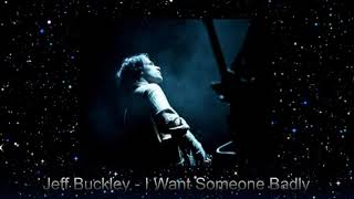 JEFF BUCKLEY -  I WANT SOMEONE BADLY