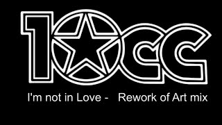 10cc,  I&#39;m Not In Love/ Rework Of Art Mix