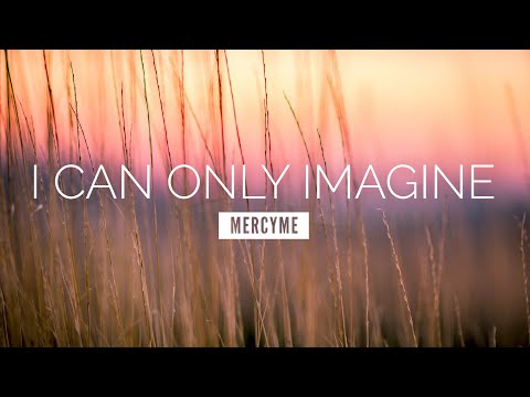I Can Only Imagine - MercyMe | LYRIC VIDEO