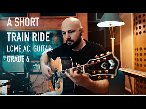 A Short Train Ride performed by Yiorgos Kalodoukas – LCM Exams, Acoustic Guitar, Grade 6