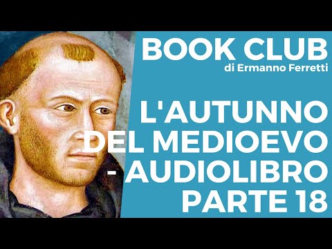 , title : 'L'autunno del Medioevo - Audiolibro spiegato parte 18'