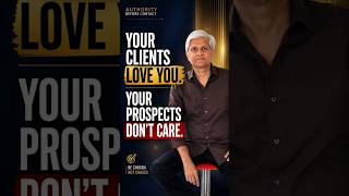 YOUR CLIENTS LOVE YOU. YOUR PROSPECTS DON'T CARE.