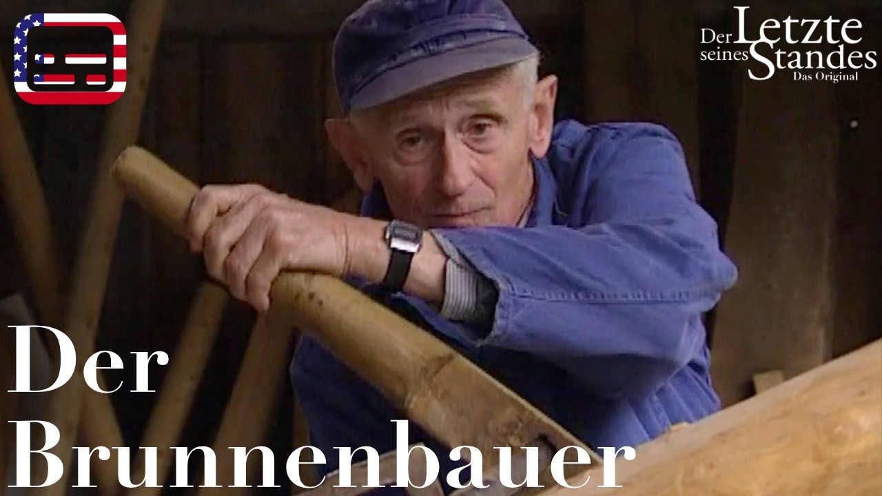 Der Letzte seines Standes: Der Brunnenbauer