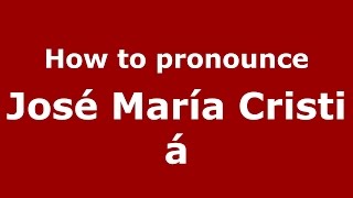 How to pronounce José María Cristiá