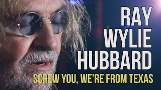 Ray Wylie Hubbard &quot;Screw You, We&#39;re From Texas&quot;