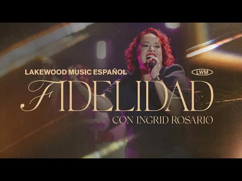 Fidelidad | Lakewood Music Español (con @IngridRosarioLive )