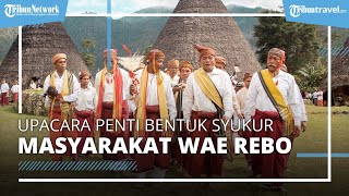 Upacara Penti sebagai Bentuk Rasa Syukur Masyarakat Wae Rebo, Jadi Daya Tarik Wisatawan