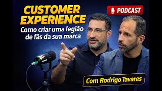 Customer Experience: Como criar uma legião de fãs da sua marca | Com Rodrigo Tavares.