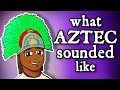 What Montezuma's Aztec Sounded Like - and how we know