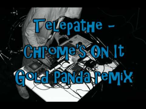 Telepathe - Chrome's On It - Gold Panda remix