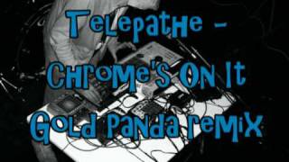 Telepathe - Chrome's On It - Gold Panda remix