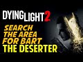 The Deserter: Search the Area for Bart | Dying Light 2