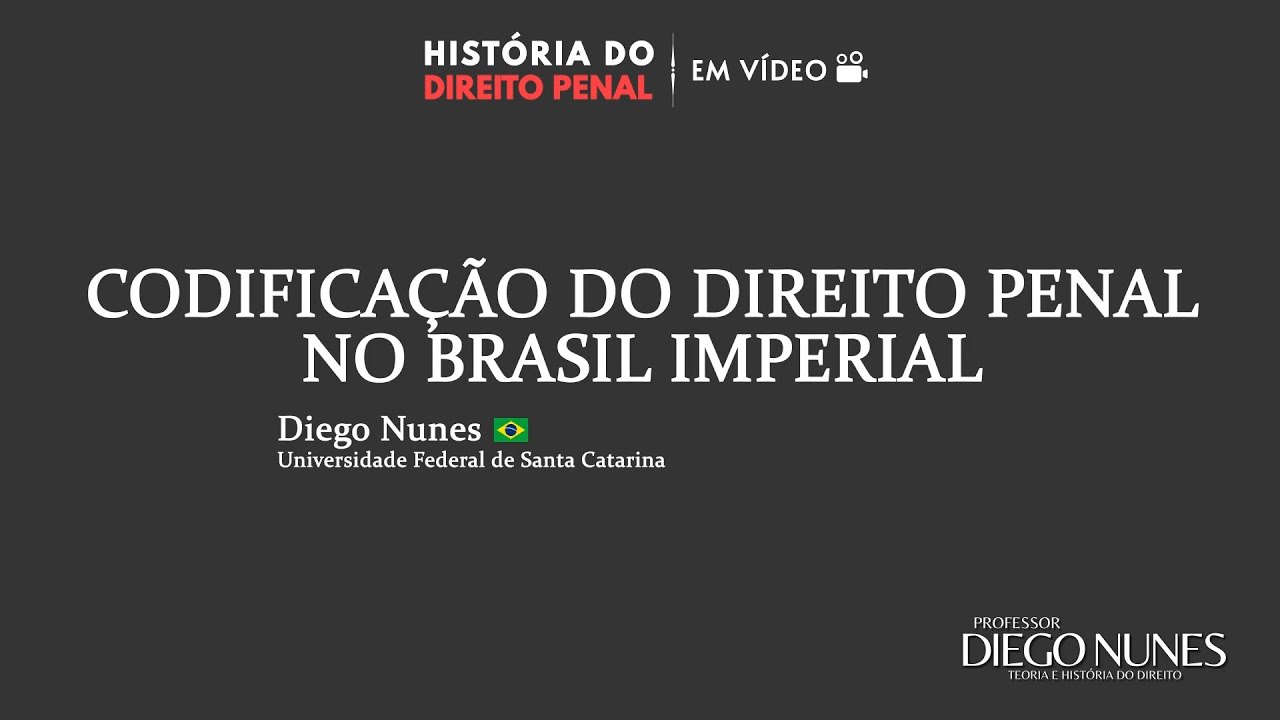 História do Direito Penal em vídeo - Codificação do Direito Penal no Brasil Imperial (Nunes) PT-BR