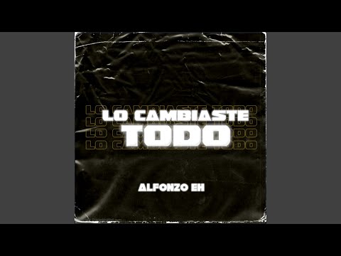 Lo Cambiaste Todo