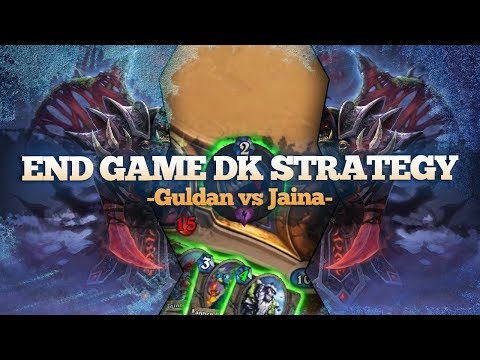 End Game DK Strategy: Guldan vs Jaina