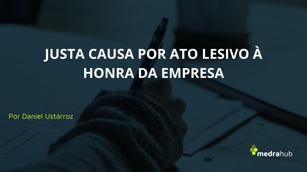 Dispensa por justa causa pela prática de ato contra a honra do empresa.