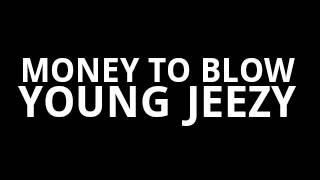 MONEY TO BLOW (FREESTYLE)- YOUNG JEEZY