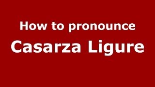 How to pronounce Casarza Ligure
