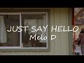 Melo D - Just Say Hello Lyrics